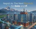 Nepal As The Next Big Hub for Data and IT